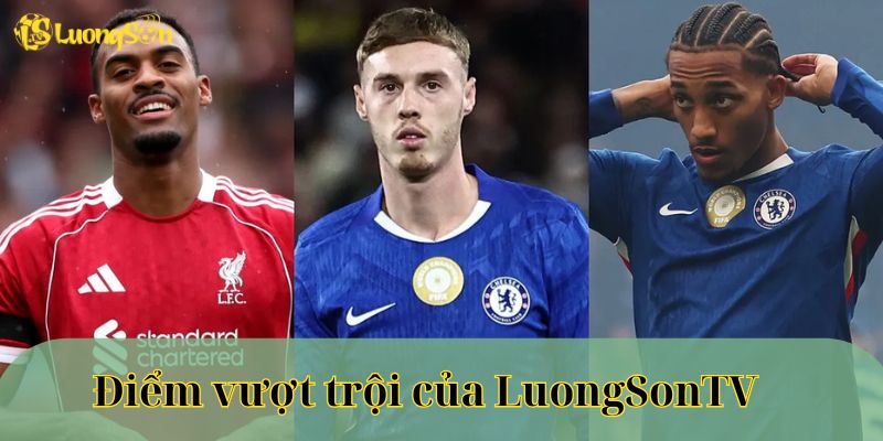 Điểm vượt trội của LuongSonTV